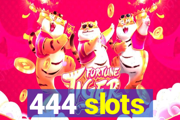 444 slots